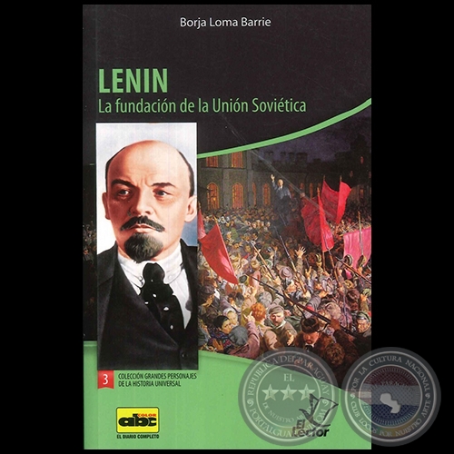 LENIN  La fundación de la Unión Soviética - Colección: GRANDES PERSONAJES DE LA HISTORIA UNIVERSAL Nº 3 - Autor:  BORJA LOMA BARRIE - Año 2012